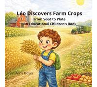 Léo Discovers Farm Crops: From Seed to Plate An Educational Children’s Book (Les aventures a Léo)