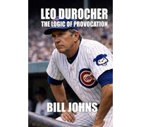 Leo Durocher: The Logic of Provocation (Legends of the Lineup: Icons in American Sport)