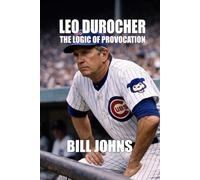 Leo Durocher: The Logic of Provocation (Legends of the Lineup: Icons in American Sport)
