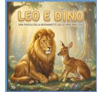 Leo e Dino: Una favola della buonanotte sulla vera amicizia