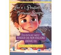 Leo e i Pensieri che Tornano Sempre: Una storia per aiutare i bambini a capire e gestire i pensieri che non vogliono andare via