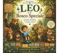 Leo e il Bosco Speciale: Una storia illustrata sull’amicizia, l’inclusione e il valore di essere se stessi