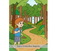 Leo e il Giardino Segreto: Un'avventura da colorare per piccoli esploratori