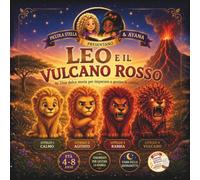 Leo e il Vulcano Rosso: Una Dolce Storia per imparare a Gestire la Rabbia (Le Avventure di Piccola Stella (di Goro Gorilla))
