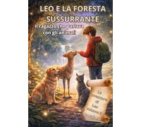 LEO E LA FORESTA SUSSURRANTE - Volume 3: Il ragazzo che parlava con gli animali (Le Avventure di Leo)