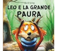 LEO E LA GRANDE PAURA: Libro sulla paura per bambini. Riconoscere e superare la paura nei più piccoli. Libro illustrato con rime divertenti per ... in stampatello maiuscolo (Leo e le emozioni)