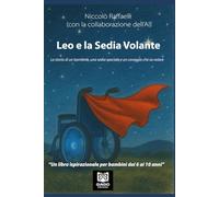 Leo e la Sedia Volante: La storia di un bambino, una sedia speciale e un coraggio che sa volare (GiaGio Kids Books)