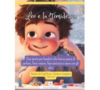 Leo e la Timidezza: Una storia illustrata per bambini timidi e ansiosi. Superare la paura di parlare, fare amicizia e stare con gli altri - con giochi ... dai 5 agli 8 anni (Le Emozioni di Leo)