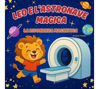 Leo e l'astronave magica: la risonanza magnetica