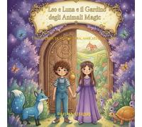 Leo e Luna e il Giardino degli Animali Magici: Una storia di avventura, amicizia e valori