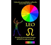 Leo: El modelo de personalidad del signo del León en todas sus facetas (Colección Personalidades Zodiacales)