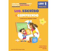 LEO, ESCRIBO Y COMPRENDO: LIBRO PARA APRENDER A LEER Y ESCRIBIR EN POCO TIEMPO Y FÁCILMENTE
