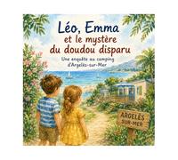 Léo et Emma et le mystère du doudou disparu.: Une enquête au camping d’ Argeles sur mer.