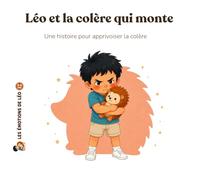 Léo et la colère qui monte: Une histoire pour aider les enfants à comprendre et apaiser leur colère (L'univers de Léo)