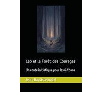 Léo et la Forêt des Courages: Un conte initiatique pour les 6-12 ans