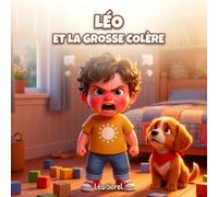 Léo et la grosse colère: Une tendre histoire pour aider les enfants à apprivoiser la colère, dès 3 ans (Les Belles Émotions de Léo)