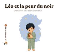 Léo et la peur du noir: Une histoire pour apprivoiser la nuit (L'univers de Léo)
