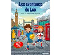 Léo et le Ballon Magique : le football à l'anglaise: Livre Football Enfant 6-8 ans - Voyage et Découverte des origines du football à Londres | ... | Cadeau Garçon Fille Passionné de Foot