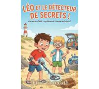 Léo et le Détecteur de Secrets !: Livre pour enfants (6-9 ans) : Quand une drôle de machine révèle les mystères des vacances ! (Mes Premières Lectures Rigolotes (6-9 ans))