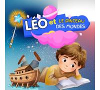 Léo et le Pinceau des Mondes: Le voyage extraordinaire au pays des couleurs perdues