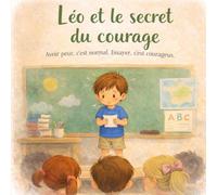 Léo et le secret du courage: Une histoire douce pour prendre confiance en soi.