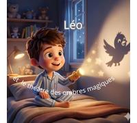 Léo et le Théâtre des Ombres Magiques: Une aventure lumineuse et rassurante pour s'endormir avec imagination | Album illustré pour enfants de 3 à 6 ans