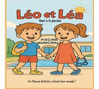 Léo et Léa vont à la piscine: Lis l’heure histoire, colorie leur monde !