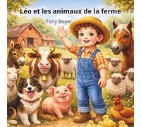 Léo et les animaux de la ferme: Une journée de découvertes au cœur des animaux (Les aventures a Léo)