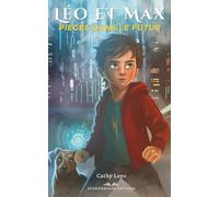 Léo et Max - Piégés dans le futur: Un roman de science-fiction pour les 10-13 ans - Une aventure captivante entre voyage dans le temps, intelligence artificielle et mission pour sauver le futur.