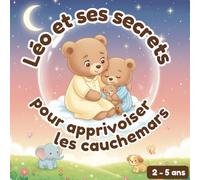 Léo et ses secrets pour apprivoiser les cauchemars: Une histoire apaisante pour aider les enfants à dormir sans peur - dès 3 ans