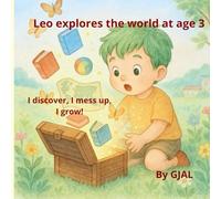 Leo explores the world at age 3: I discover, I mess up, I grow! (Growing with Leo)