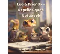 Leo & Friends - Reptile Squad Notebook - Leo the Gecko Series - Vol. 3: Fun Writing Journal with Geckos, a Bearded Dragon & a Snake