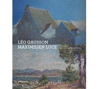 Léo Gausson. Maximilien Luce. Pionniers du néo-impressionnisme. Ediz. a colori (Arte)