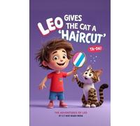 Leo gives the Cat a 'Haircut': A Funny Picture Book for 3-7 Year Old about Trying to Help and Learning the Right Way to Be Kind (The Adventures of ... Book: A Funny Picture Book for 3-7 Year Olds)