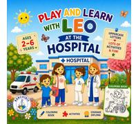 LEO GOES TO THE HOSPITAL: A Coloring Book with Educational Activities for Kids Ages 2-6 (My First Time In...)