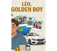 Léo, Golden Boy: The 30-Point Notebook - The Method to Earn Money, Become Independent and Responsible (with Parental Guidance) (Léo, Golden Boy and ... Money, Become Independent, and Responsible)