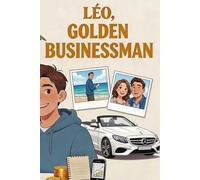 Léo, Golden Businessman: How to Generate Your First Income (Léo, Golden Boy and Sofia, Golden Girl - The Method to Earn Money, Become Independent, and Responsible)