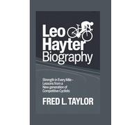 LEO HAYTER BIOGRAPHY: Strength in Every Mile -Lessons from a New Generation of Competitive Cyclists
