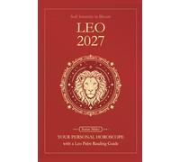 Leo Horoscope 2027: Yearly Astrology Predictions with Key Date Horoscopes and a Leo Palm Reading Guide (Soft Intensity in Bloom: Your Personal Horoscope 2027)