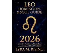 Leo Horoscope & Soul Guide for 2026: Creative Radiance, Heart-Led Leadership, and Soul Visibility: 5 (Zodiac Horoscope & Soul Guide 2026)