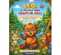 Leo, il Piccolo Orso Perduto nel Bosco: Una dolce storia da leggere e colorare sull'amicizia, il coraggio e l'amore della famiglia