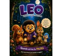 LEO IL PICCOLO RICCIO DAL CUORE GRANDE: QUANDO ARRIVA LA PAURA (ALLA SCOPERTA DELL'EMOZIONI CON LEO)