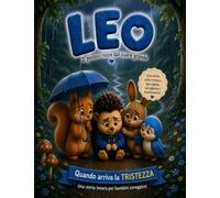 LEO IL PICCOLO RICCIO DAL CUORE GRANDE: QUANDO ARRIVA LA TRISTEZZA (ALLA SCOPERTA DELL'EMOZIONI CON LEO)