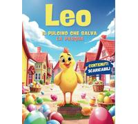 Leo, il pulcino che salva la Pasqua: Edizione a Colori per un’avventura straordinaria adatta ai bambini che iniziano a leggere.