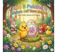 Leo il Pulcino e il mistero dell'uovo Magico: Libro da colorare di Pasqua per bambini 3-6 anni: coniglietti, pulcini e animali del bosco - attività, giochi e pagine da colorare
