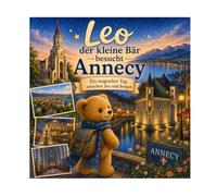 Leo in Annecy: N°8 - Ein zauberhafter Tag zwischen See und Bergen (Leo der kleine Bär besucht Frankreich)