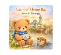 Leo in Limoges: Ein Magisches Abenteuer & Seine Rätsel (Leo der kleine Bär besucht Frankreich)