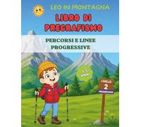Leo in montagna - Pregrafismo progressivo per bambini 3 - 5 anni: Percorsi, linee e attività per migliorare il controllo della mano (Le avventure di Leo)