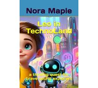 Leo in TechnoLand: a thrilling quest for brave young explorers (Little Dreamers, Big Adventures)