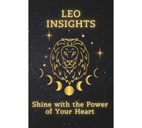 Leo Insights: Shine with the Power of Your Heart (Zodiac Wisdom Series)